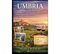 UMBRIA Travel Guide 2026-2027: Hidden Villages, Wine Trails & Slow-Paced Itineraries Across Italy’s Green Heart