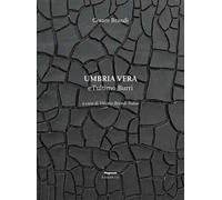Umbria vera e l'ultimo Burri. Ediz. illustrata