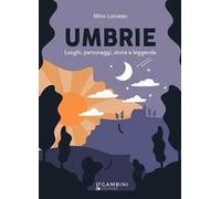 Umbrie. Luoghi, personaggi, storie e leggende. Ediz. illustrata