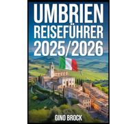 UMBRIEN REISEFÜHRER 2025/2026: Entdecken Sie die Seele Italiens: Authentischer Charme und Schönheit (German Edition)