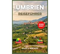 UMBRIEN REISEFÜHRER 2026-2027: Eine praktische Route durch Perugia, Assisi, Orvieto und das grüne Herz Italiens