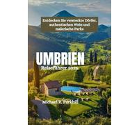 UMBRIEN Reiseführer 2026: Entdecken Sie versteckte Dörfer, authentischen Wein und malerische Parks