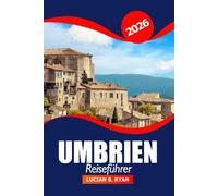Umbrien Reiseführer 2026: Entdecken Sie versteckte Juwelen, malerische Dörfer, lokale Küche, historische Sehenswürdigkeiten und Abenteuer in Italien
