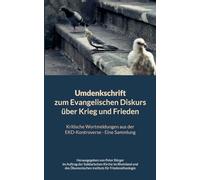 Umdenkschrift zum Evangelischen Diskurs über Krieg und Frieden: Kritische Wortmeldungen aus der EKD-Kontroverse - Eine Sammlung, herausgegeben im ... Instituts für Friedenstheologie: 43