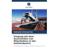 Umgang mit dem Ausscheiden von Mitarbeitern in der Kohleindustrie: Eine Fallstudie der Singareni Collieries Company Limited