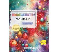 Umgekehrtes Malbuch: Urlaubszauber (Vol. 1) - Die Farben sind bereit, jetzt bist du dran zu zeichnen: Feiertags-Umgekehrtes Malbuch für Kinder