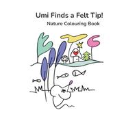 Umi Finds a Felt Tip! Nature Colouring Book