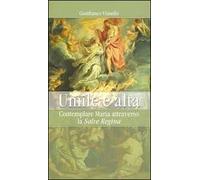 Umile e alta. Contemplare Maria attraverso la «Salve Regina»