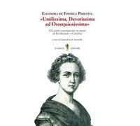 «Umilissima, devotissima ed ossequiosissima». Gli scritti encomiastici in onore di Ferdinando e Carolina