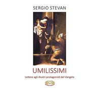 Umilissimi. Lettere agli illustri protagonisti del Vangelo