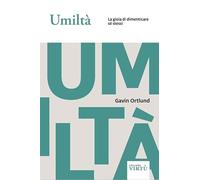 Umiltà. La gioia di dimenticare sé stessi