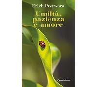 Umiltà, pazienza e amore. Nuova ediz.