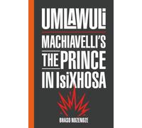 Umlawuli: Niccolò Machiavelli’s The Prince in IsiXhosa