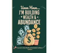 Umm Hmm...I'm Building Wealth and Abundance: A 30-Day Journal to Unlock Wealth and Unshakeable Confidence