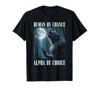Umorismo Alpha Wolf Meme Human By Chance Alpha per Scelta Maglietta