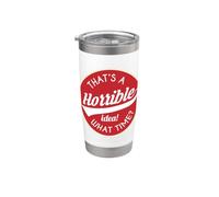 Umorismo cattiva idea: QUESTA È UN'idea orribile! CHE ORA? Sarcasmo Bicchiere termico in acciaio inox doppia parete