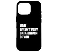 Umorismo degli analisti di dati che non era molto guidato dai dati da te Custodia per iPhone 16 Pro