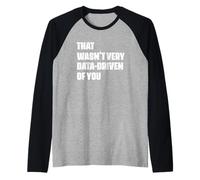 Umorismo degli analisti di Dati Che Non Era Molto guidato dai Dati da Te Maglia con Maniche Raglan