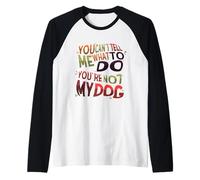 Umorismo del Cane Non puoi dirmi Cosa Fare Non Sei Il Mio Cane Maglia con Maniche Raglan
