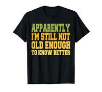 Umorismo Divertente Che invecchia apparentemente Non è Abbastanza Vecchio da Sapere Meglio Maglietta