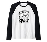 Umorismo Divertente medicato ma Non è Ancora Giusto Maglia con Maniche Raglan