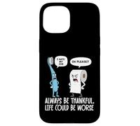 Umorismo divertente Sii sempre grato La vita potrebbe essere peggio Custodia per iPhone 15