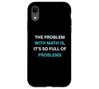 Umorismo per gli amanti della matematica Il problema con la matematica è pieno di problemi Custodia per iPhone XR