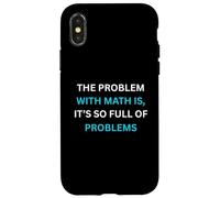 Umorismo per gli amanti della matematica Il problema con la matematica è pieno di problemi Custodia per iPhone X/XS