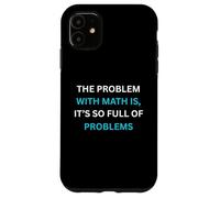 Umorismo per gli amanti della matematica Il problema con la matematica è pieno di problemi Custodia per iPhone 11