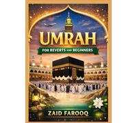 Umrah for Reverts and Beginners: A Step-by-Step Guide to the Lesser Pilgrimage: Preparation, Rituals, and Practical Advice for First-Time Pilgrims