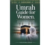 Umrah Guide for Women: A Practical and Respectful Step-by-Step Guide for Sisters Performing Umrah