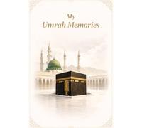 Umrah Journal: A Guided Islamic Memory Book to Write and Preserve Your Sacred Journey - Spiritual Reflections, Duas & Pilgrimage Memories: A Beautiful ... Pilgrims - Guided Prompts and Lined Pages