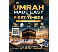 Umrah Made Easy for First-Timers: A Step-by-Step Guide to Preparation, Ihram, Tawaf, Sa'i, Duʿās, Packing, and Travel Tips for a Smooth and Accepted Umrah