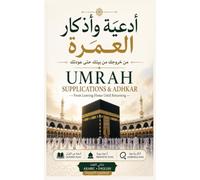 Umrah Supplications & Adhkar From Leaving Home Until Returning: A bilingual pocket guide featuring authentic Umrah supplications, Qur'anic prayers, ... and professional English translations.