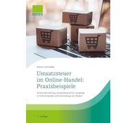 Umsatzsteuer im Online-Handel: Praxisbeispiele: Sichere Beurteilung umsatzsteuerlicher Vorgänge im Online-Handel und Vermeidung von Risiken