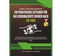 Umwelt-Risikomanagement Ein Praktischer Leitfaden für das Risikobasierte Denken nach ISO 14001: Identifikation, Management und Minderung von Umweltrisiken in Übereinstimmung mit ISO 14001