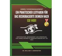 Umwelt-Risikomanagement Ein Praktischer Leitfaden für das Risikobasierte Denken nach ISO 14001: Identifikation, Management und Minderung von Umweltrisiken in Übereinstimmung mit ISO 14001