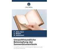 Umweltfreundliche Bekämpfung der Sonnenblumenfäule: Umweltfreundliche und biologische Bekämpfung der Sonnenblumenfäule