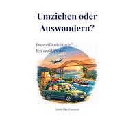 Umziehen oder Auswandern? Du weißt nicht wie? Ich erzähl's dir.