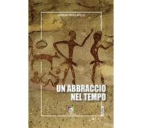 Un abbraccio nel tempo - Moscatelli Giorgio