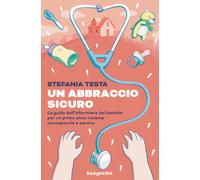 Un abbraccio sicuro. La guida dell'infermiera dei bambini per un primo ann...