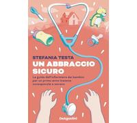 Un abbraccio sicuro. La guida dell'infermiera dei bambini per un primo anno insieme consapevole e sereno