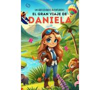 Un Abecedario Aventurero. El Gran Viaje de Daniela: Cuento infantil educativo personalizado para aprender el abecedario de la A a la Z con actividades, ... para niños de 2 a 5 años y primeros lectores