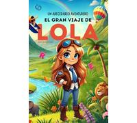 Un Abecedario Aventurero: El Gran Viaje de Lola: Cuento infantil educativo personalizado para aprender el abecedario de la A a la Z con actividades, ... para niños de 2 a 5 años y primeros lectores