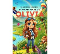 Un Abecedario Aventurero: El Gran Viaje de Olivia: Cuento infantil educativo personalizado para aprender el abecedario de la A a la Z con actividades, ... para niños de 2 a 5 años y primeros lectores