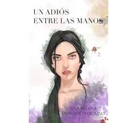 UN ADIÓS ENTRE LAS MANOS