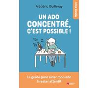 Un ado concentré, c’est possible !: Le guide pour aider mon ado à rester attentif