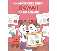 Un adorabile libro kawaii da disegnare. Ediz. illustrata
