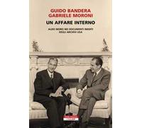 Un affare interno. Aldo Moro nei documenti inediti degli archivi USA