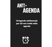 Un’agenda settimanale: Per chi non crede nelle agende